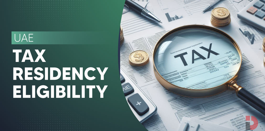 Tax Residency in UAE Explained: Rules, Benefits, and Eligibility